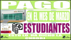 PAGO EN EL MES DE MARZO | ESTUDIANTE ESTO LO HA DICHO LA CNBBBJ 