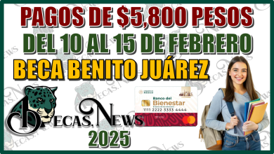 PAGOS DE $5,800 PESOS DEL 10 AL 15 DE FEBRERO | BECA BENITO JUÁREZ 2025 