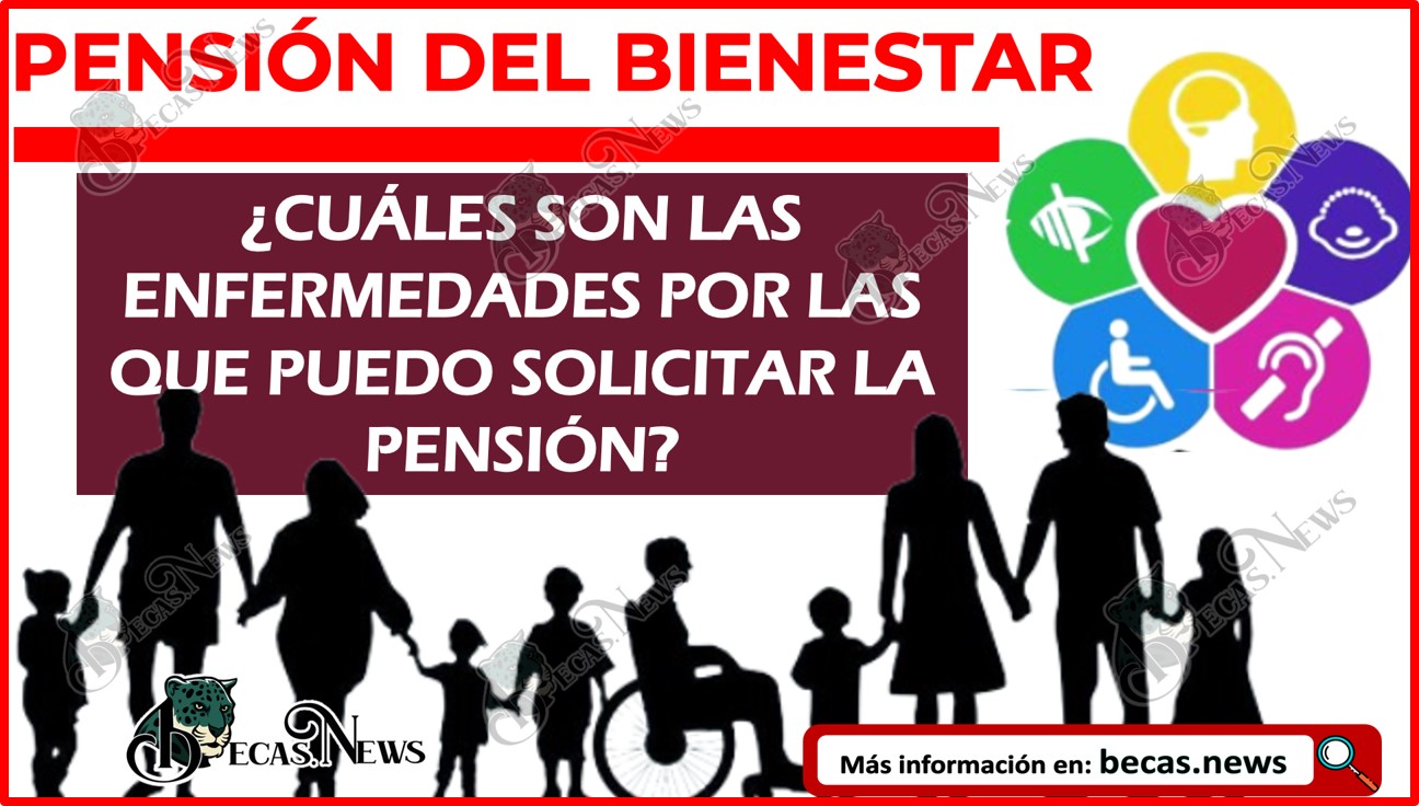 Pensión Bienestar de Discapacidad: ¿Cuáles son las enfermedades por las que puedo solicitar la pensión?