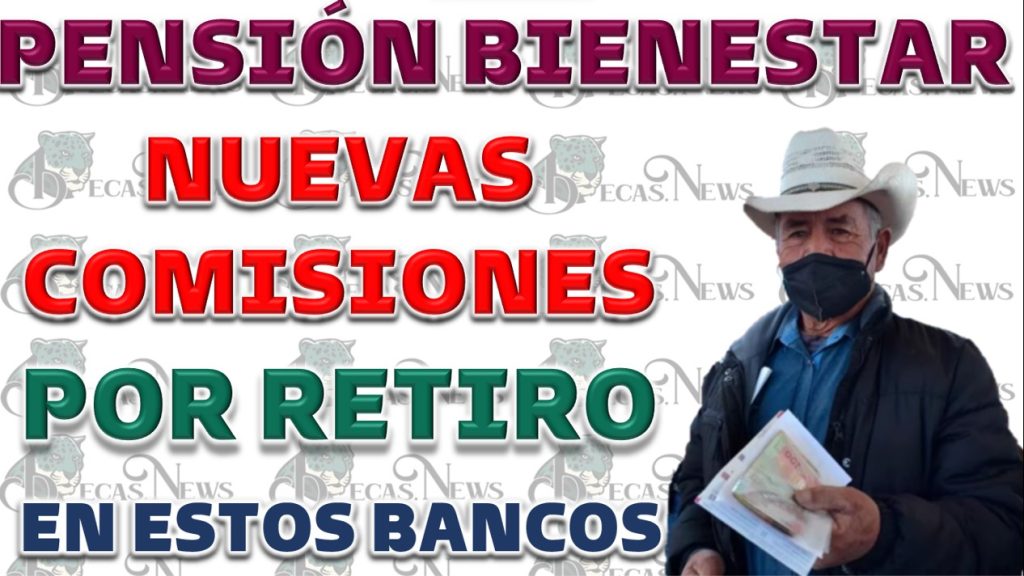 Comisiones por Retiro de Pensiones del Bienestar en Cajeros Diferentes al Banco del Bienestar