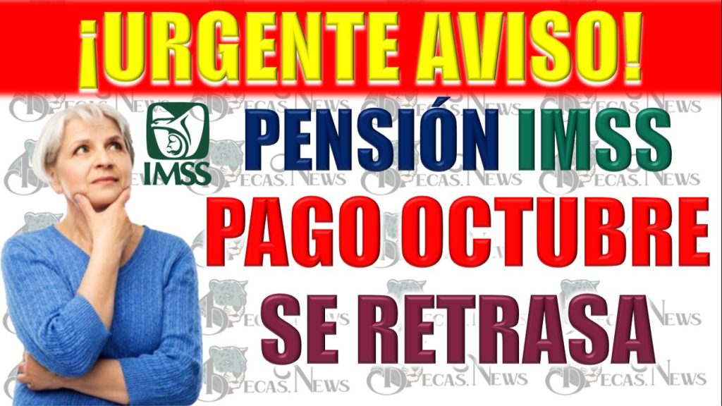 Ajuste en la Fecha de Pago de la Pensión IMSS de octubre 2023