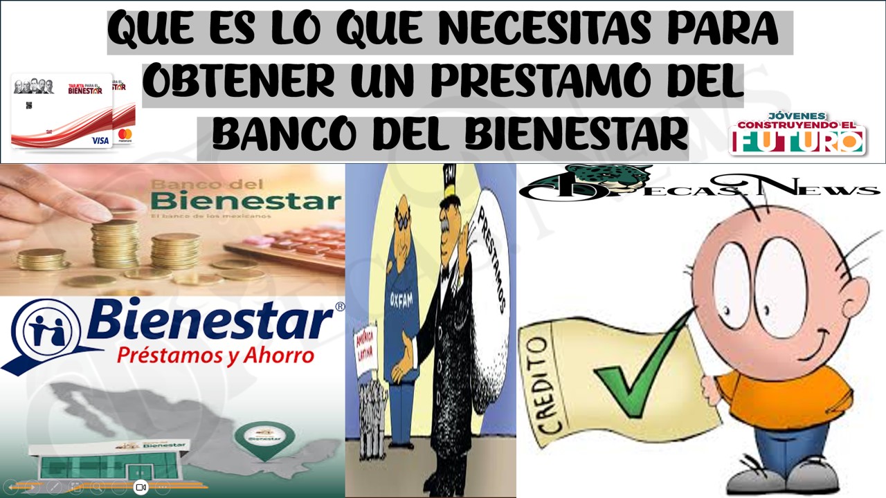 ¿SABES COMO PUEDES ADQUIRIR UN PRÉSTAMO DEL PROGRAMA DEL BIENESTAR?