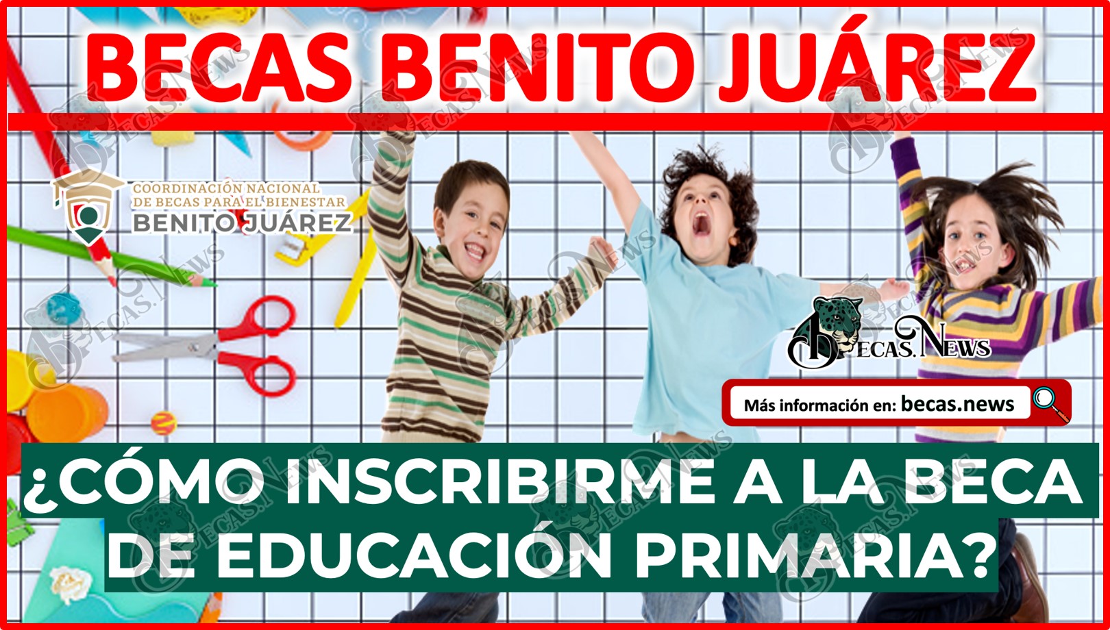 Becas Benito Juárez Educación Primaria 2023| ¿Cómo inscribirme a la Beca de Educación Primaria?