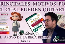 PRINCIPALES MOTIVOS POR EL CUAL PUEDEN QUITARTE EL APOYO DE LA BECA BENITO JUÁREZ 