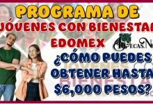 PROGRAMA DE JÓVENES CON BIENESTAR EDOMEX | ¿CÓMO PUEDES OBTENER HASTA $6,000 PESOS?