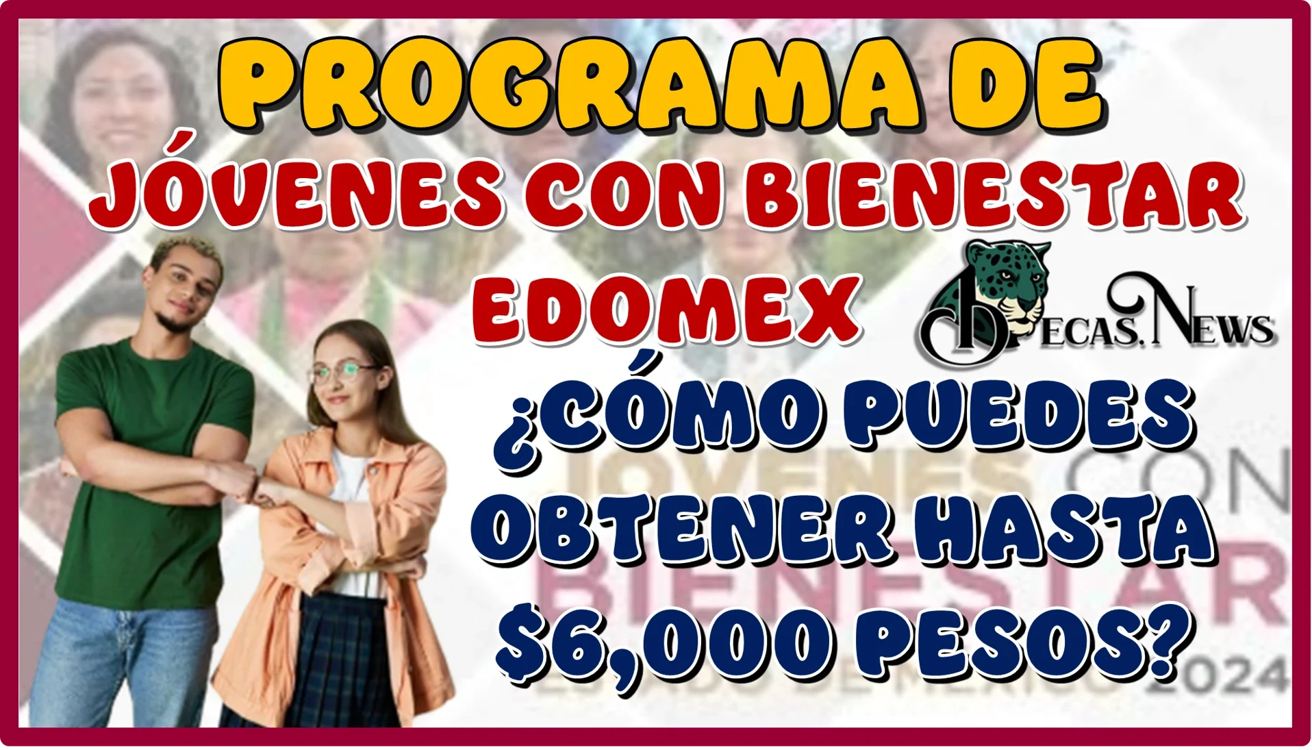 PROGRAMA DE JÓVENES CON BIENESTAR EDOMEX | ¿CÓMO PUEDES OBTENER HASTA $6,000 PESOS?