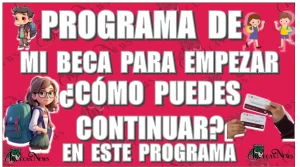 PROGRAMA DE MI BECA PARA EMPEZAR | ¿CÓMO PUEDES CONTINUAR EN ESTE PROGRAMA? 