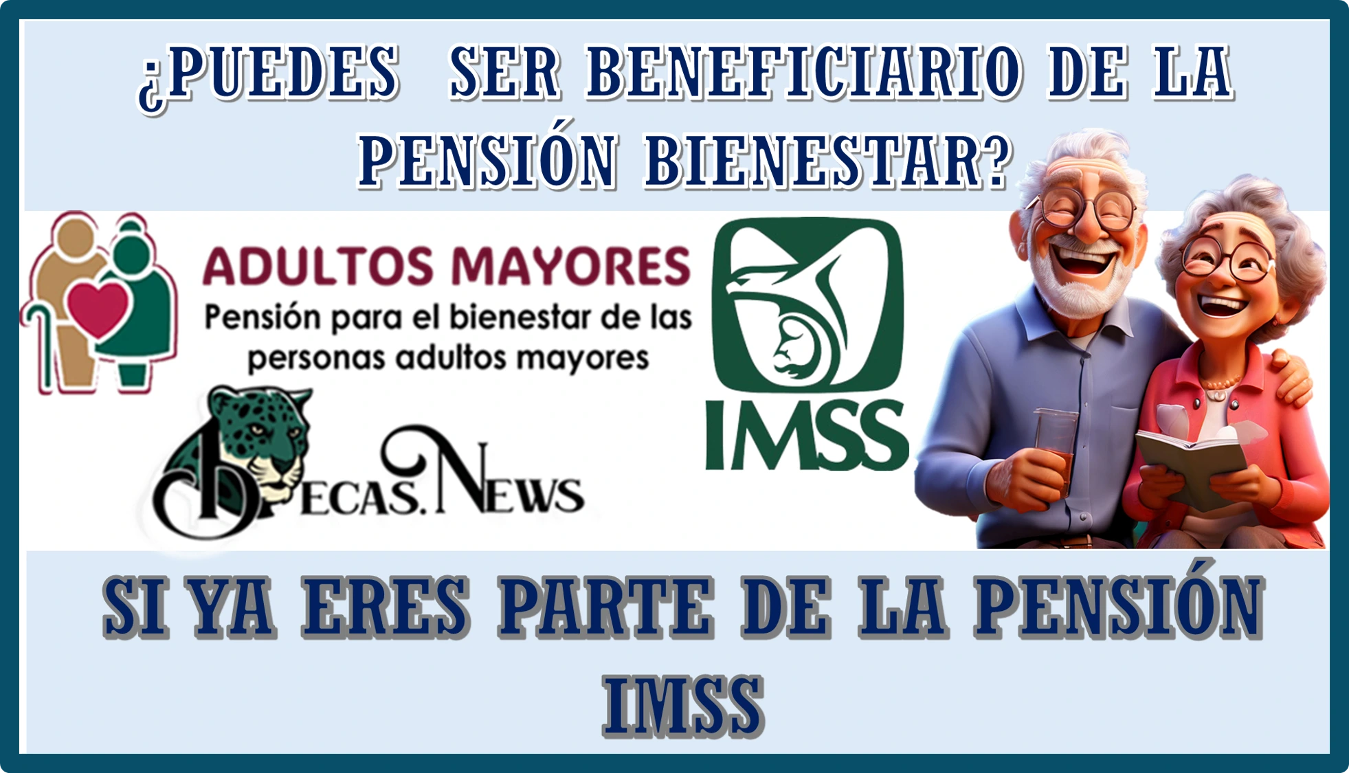 ¿PUEDES SER BENEFICIARIO DE LA PENSIÓN BIENESTAR SI YA ERES PARTE DE LA PENSIÓN IMSS?