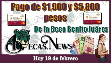 Pago de $1,900 y $5,800 pesos de la Beca Benito Juárez hoy 19 de febrero 