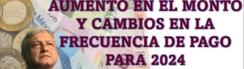 Pensión Bienestar: Aumento en el monto y cambios en la frecuencia de pago para 2024