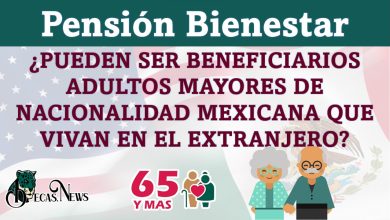 Pensión Bienestar: ¿Pueden ser beneficiarios Adultos Mayores de nacionalidad mexicana que vivan en el extranjero?