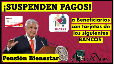 Pensión Bienestar: ¡SUSPENDEN PAGOS! a Beneficiarios con tarjetas de los siguientes BANCOS.