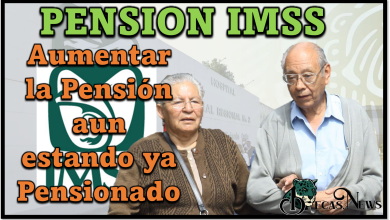 Pensión IMSS: Aumentar la Pensión aun estando ya Pensionado