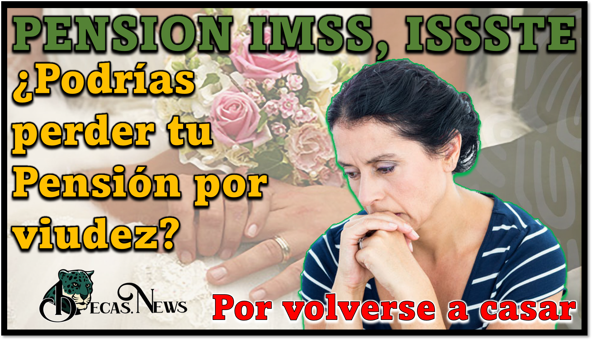 Pension IMSS, ISSSTE: ¿Podrías perder tu Pensión por viudez si te vuelves a casar?