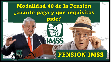 Pensión IMSS: Modalidad 40 de la Pensión ¿cuanto paga y que requisitos pide?