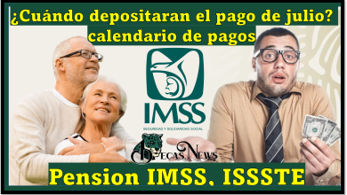 Pensión IMSS e ISSSTE 2023: ¿Cuando depositaran el pago de julio? calendario de pagos