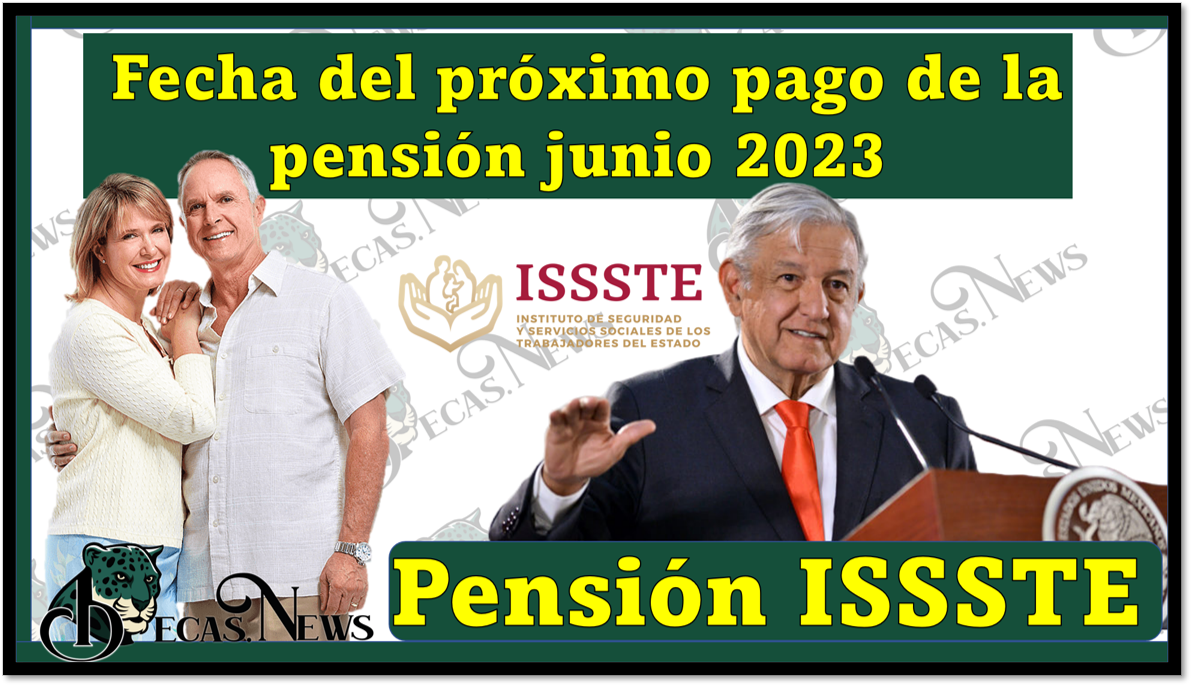Pensión ISSSTE: Fecha del próximo pago de la pensión junio 2023
