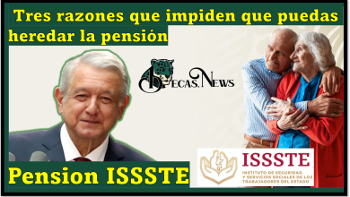 Pensión ISSSTE: Tres razones que impiden que puedas heredar la pensión
