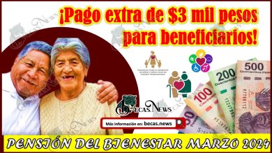 Pensión del Bienestar marzo 2024: ¡Pago extra de $3 mil pesos para beneficiarios!