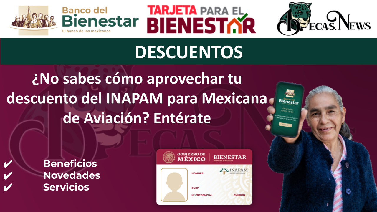 ¿No sabes cómo aprovechar tu descuento del INAPAM para Mexicana de Aviación? Entérate