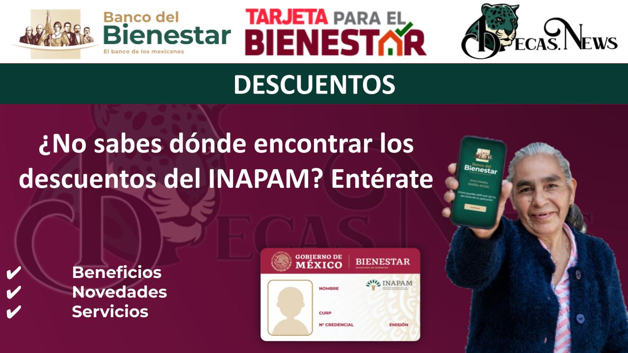 ¿No sabes dónde encontrar los descuentos del INAPAM? Entérate