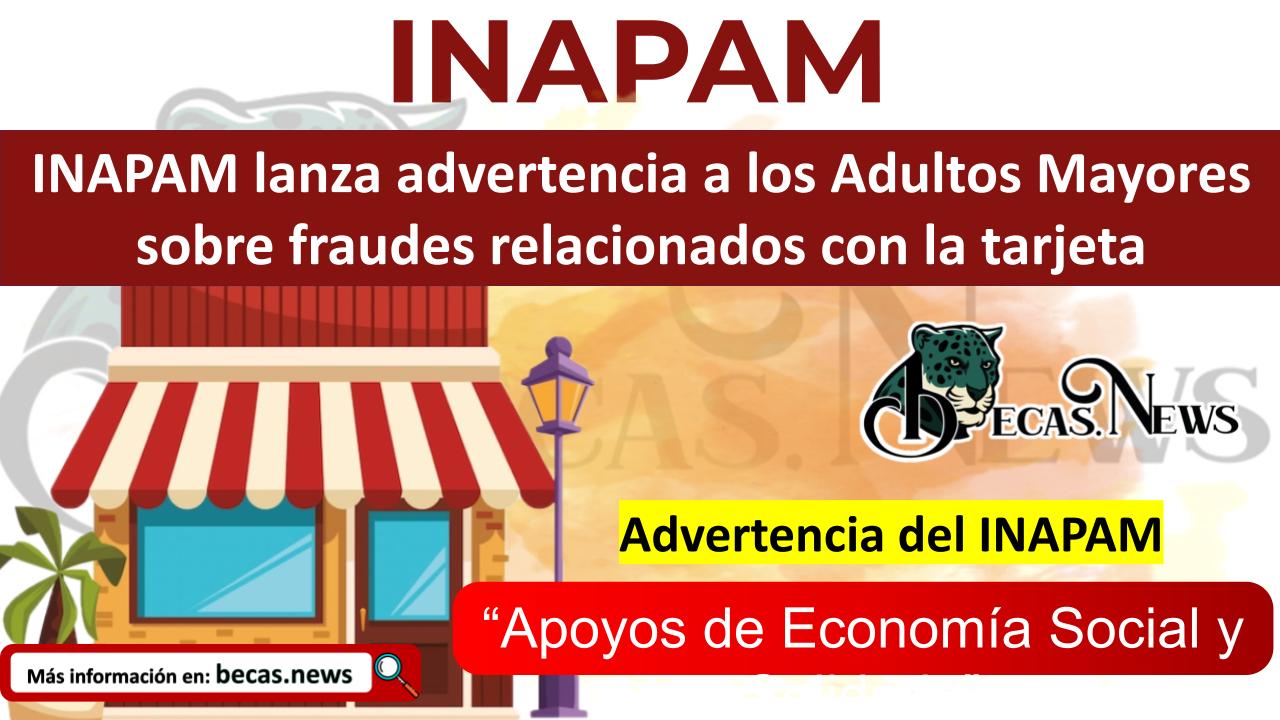 INAPAM lanza advertencia a los Adultos Mayores sobre fraudes relacionados con la tarjeta