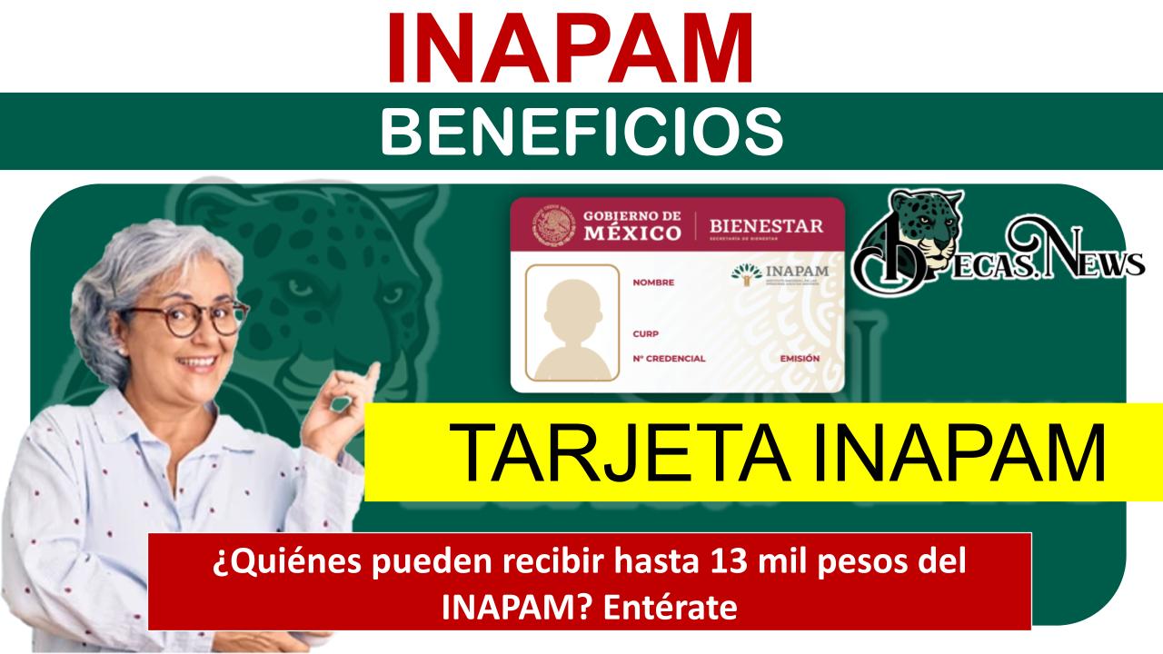 ¿Quiénes pueden recibir hasta 13 mil pesos del INAPAM? Entérate