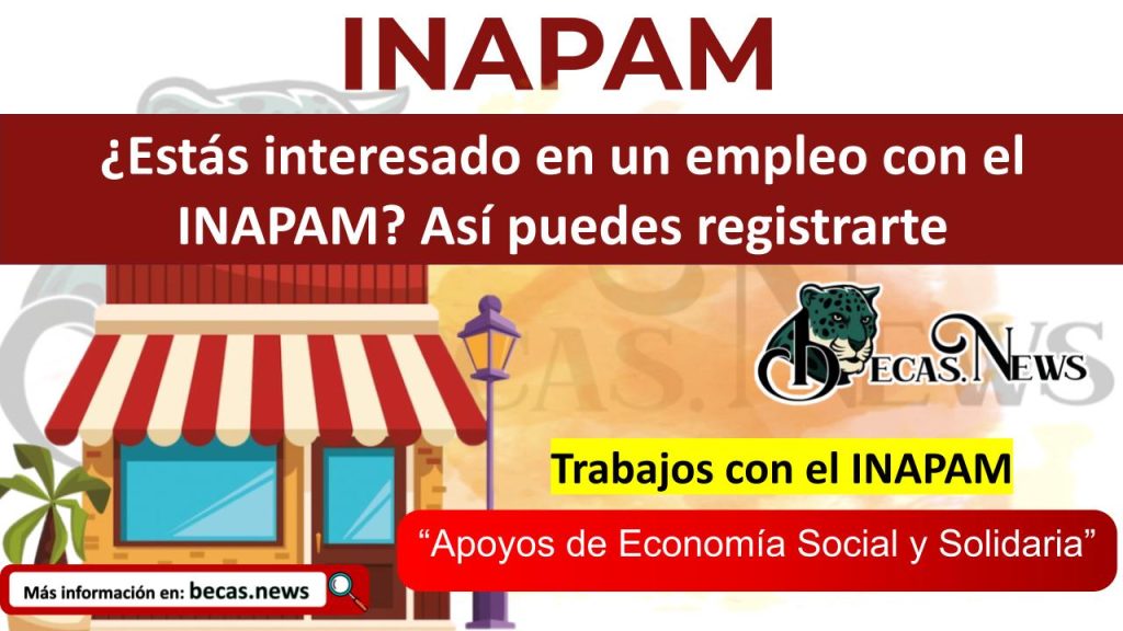 ¿Estás interesado en un empleo con el INAPAM? Así puedes registrarte