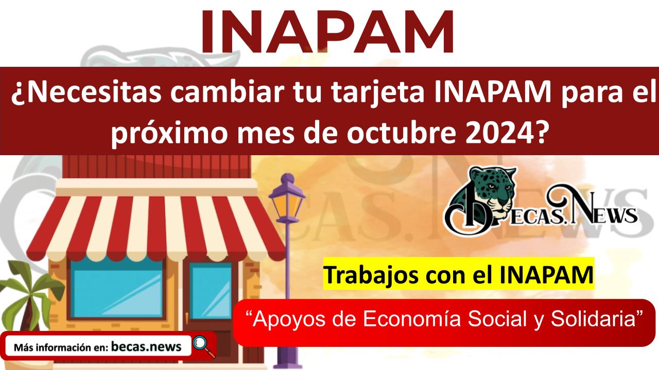 ¿Necesitas cambiar tu tarjeta INAPAM para el próximo mes de octubre 2024?