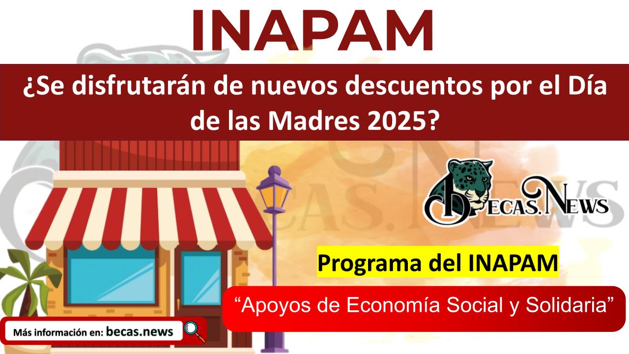 ▷ INAPAM: ¿Se disfrutarán de nuevos descuentos por el Día de las Madres 2025? » 2025 BECAS.NEWS 🥇 INAPAM: ¿Se disfrutarán de nuevos descuentos por el Día de las Madres 2025?