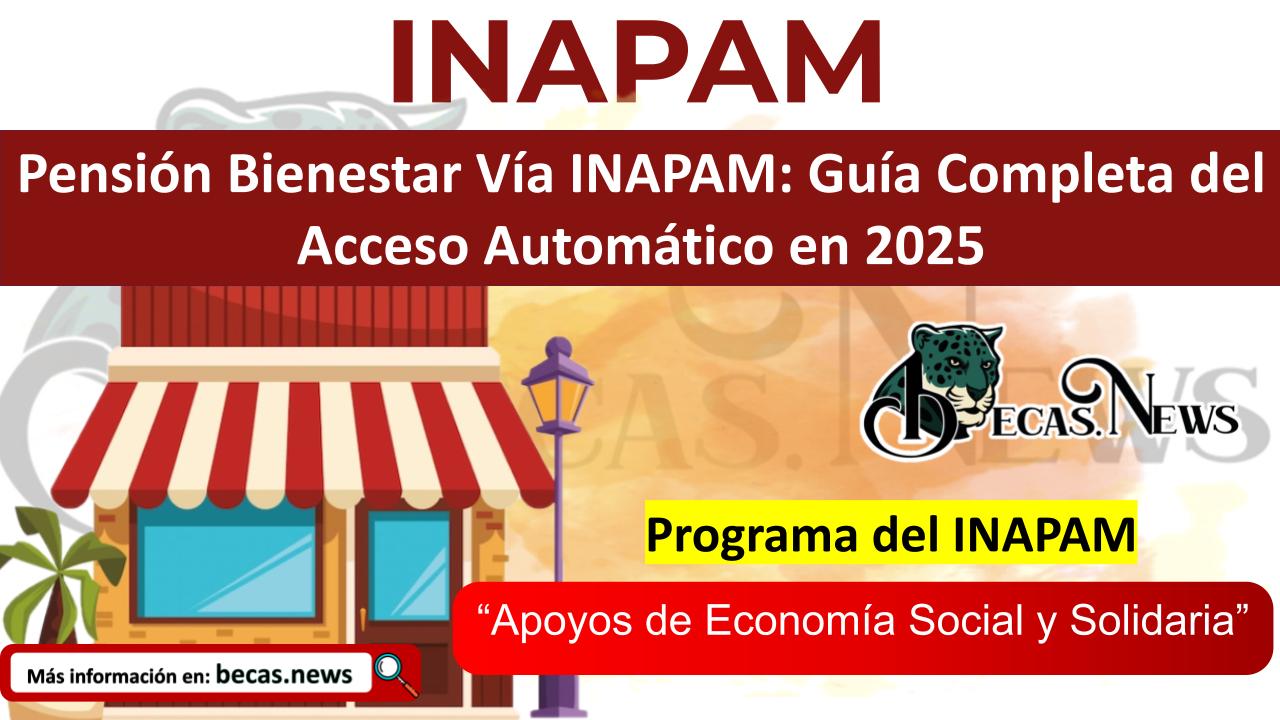 ▷ Pensión Bienestar Vía INAPAM: Guía Completa del Acceso Automático en 2025 » 2025 BECAS.NEWS 🥇 Pensión Bienestar Vía INAPAM: Guía Completa del Acceso Automático en 2025