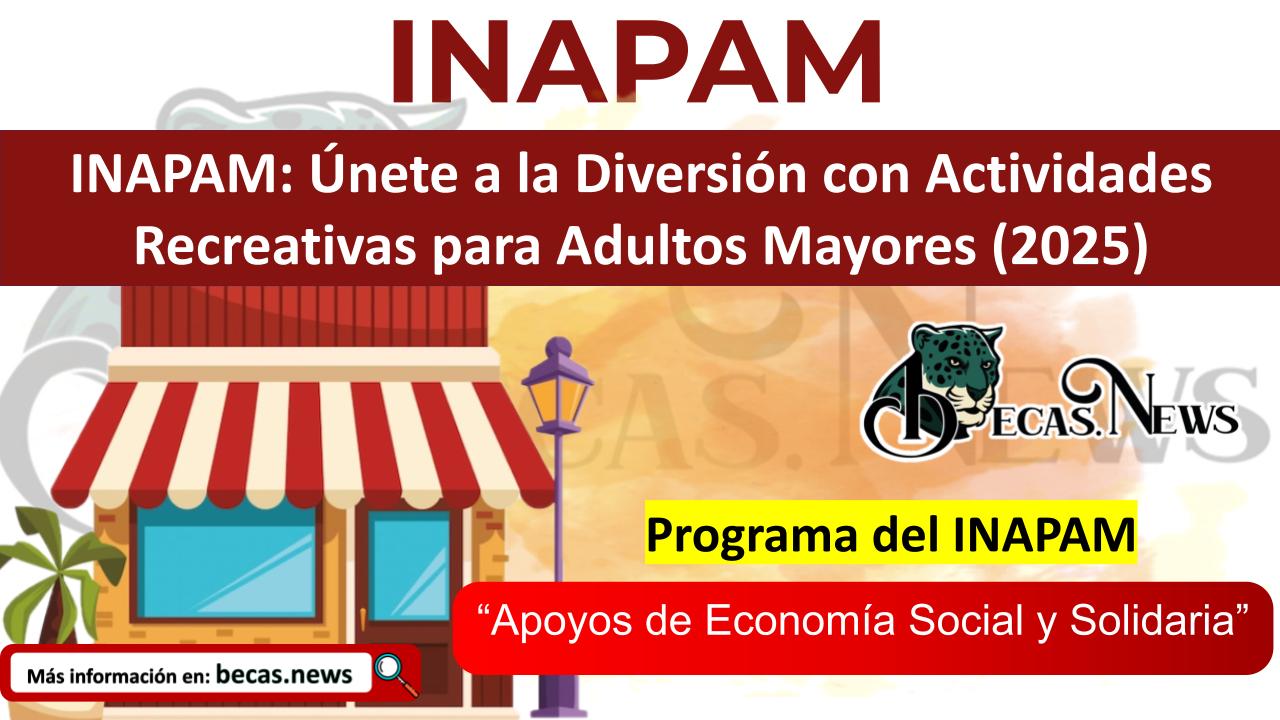 ▷ INAPAM: Únete a la Diversión con Actividades Recreativas para Adultos Mayores (2025) » 2025 BECAS.NEWS 🥇 INAPAM: Únete a la Diversión con Actividades Recreativas para Adultos Mayores (2025)
