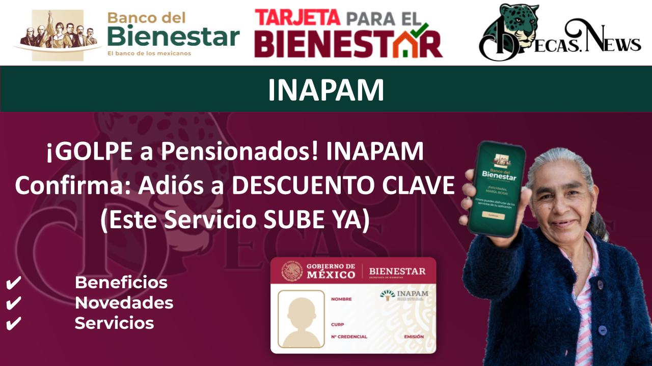 ▷ ¡GOLPE a Pensionados! INAPAM Confirma: Adiós a DESCUENTO CLAVE (Este Servicio SUBE YA) » 2025 BECAS.NEWS 🥇 ¡GOLPE a Pensionados! INAPAM Confirma: Adiós a DESCUENTO CLAVE (Este Servicio SUBE YA)