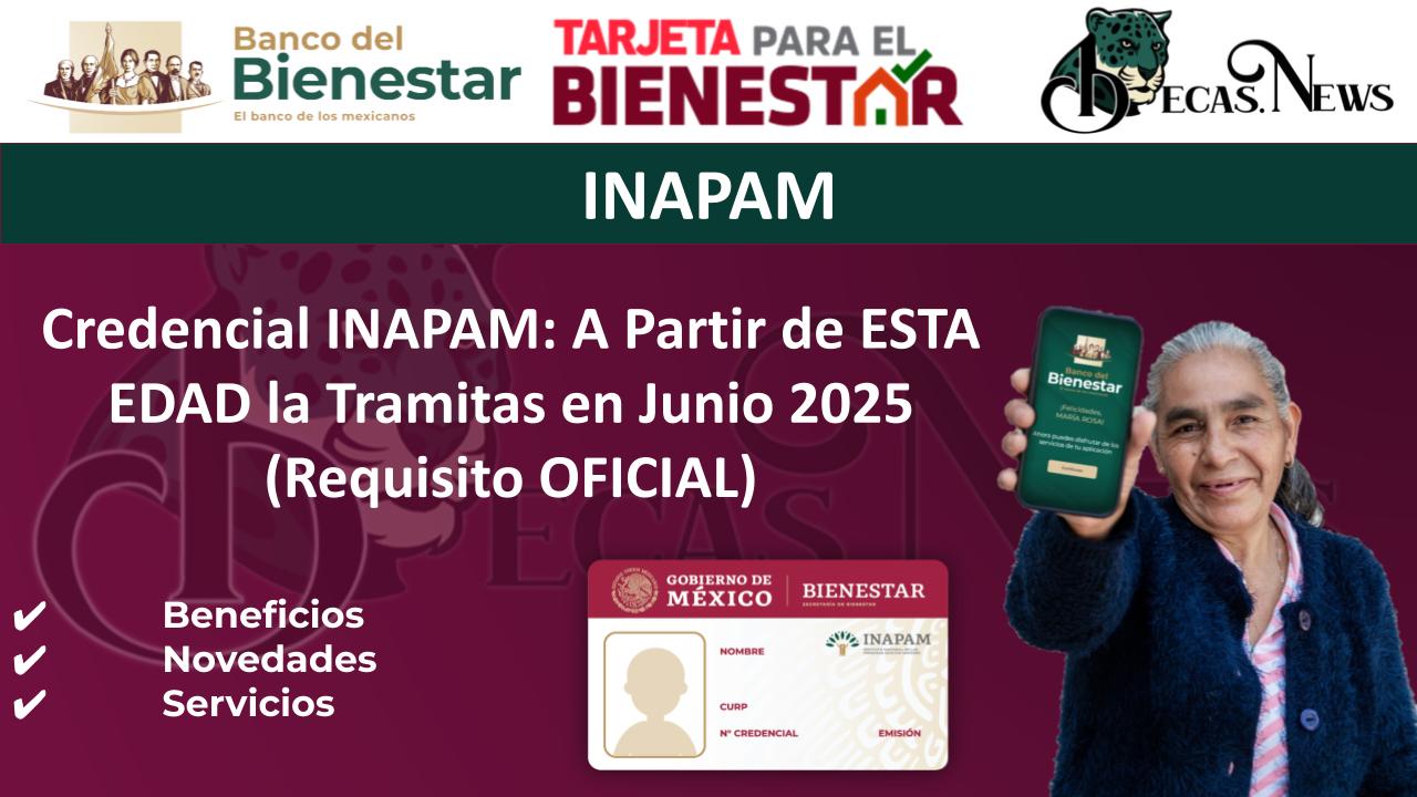 ▷ Credencial INAPAM: A Partir de ESTA EDAD la Tramitas en Junio 2025 (Requisito OFICIAL) » 2025 BECAS.NEWS 🥇 Credencial INAPAM: A Partir de ESTA EDAD la Tramitas en Junio 2025 (Requisito OFICIAL)