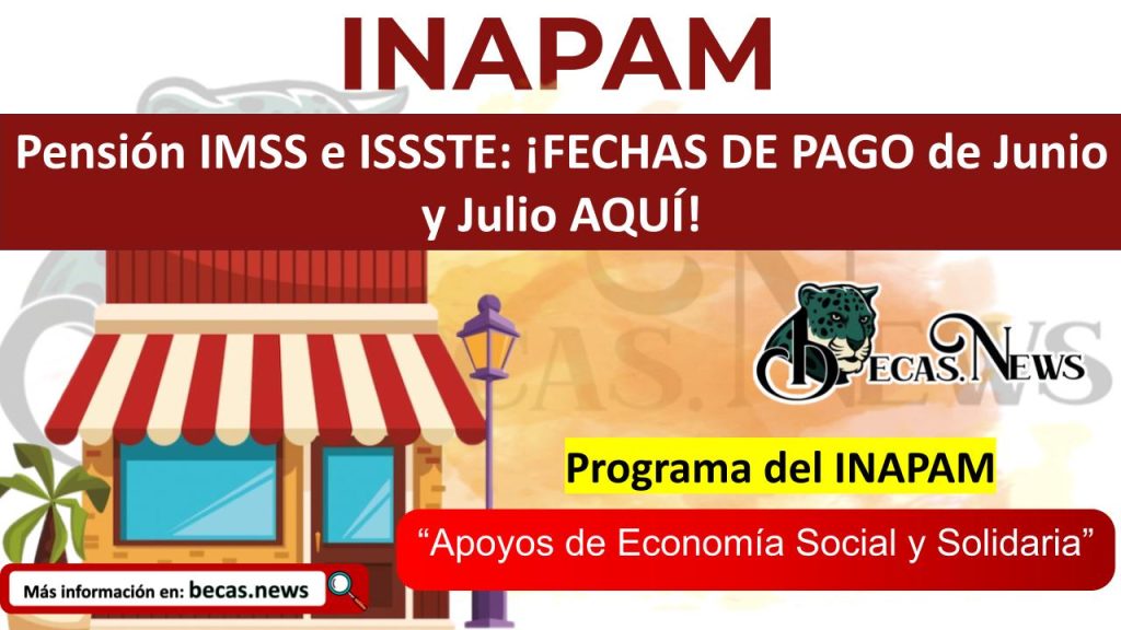 Pensión IMSS e ISSSTE: ¡FECHAS DE PAGO de Junio y Julio AQUÍ!