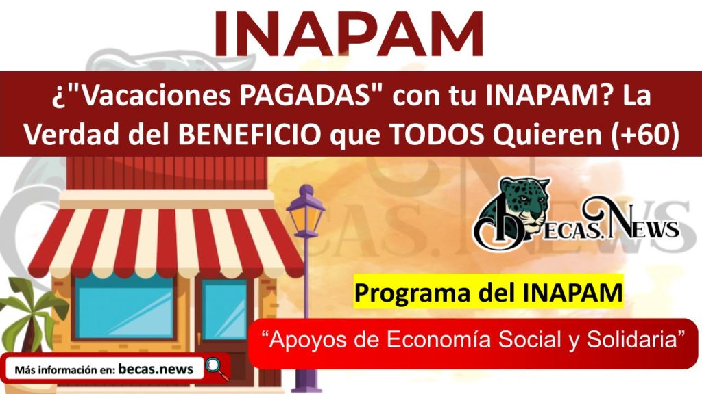 ¿"Vacaciones PAGADAS" con tu INAPAM? La Verdad del BENEFICIO que TODOS Quieren (+60)