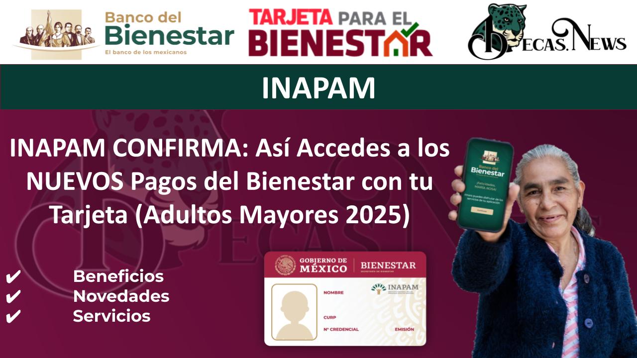 ▷ INAPAM CONFIRMA: Así Accedes a los NUEVOS Pagos del Bienestar con tu Tarjeta (Adultos Mayores 2025) » 2025 BECAS.NEWS 🥇 INAPAM CONFIRMA: Así Accedes a los NUEVOS Pagos del Bienestar con tu Tarjeta (Adultos Mayores 2025)
