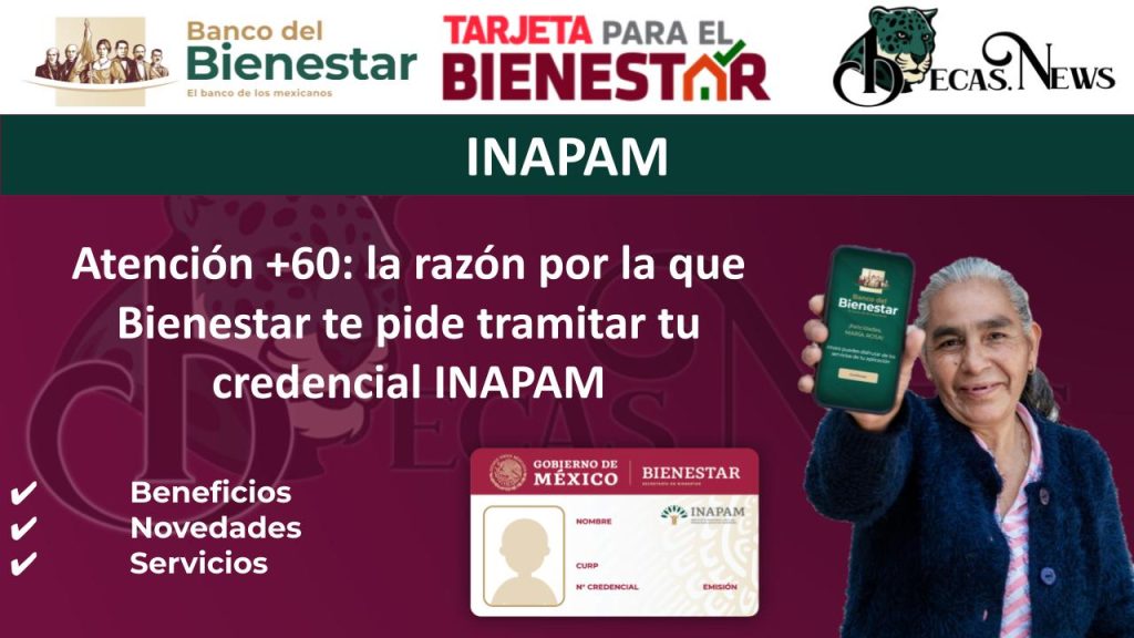 Atención +60: la razón por la que Bienestar te pide tramitar tu credencial INAPAM