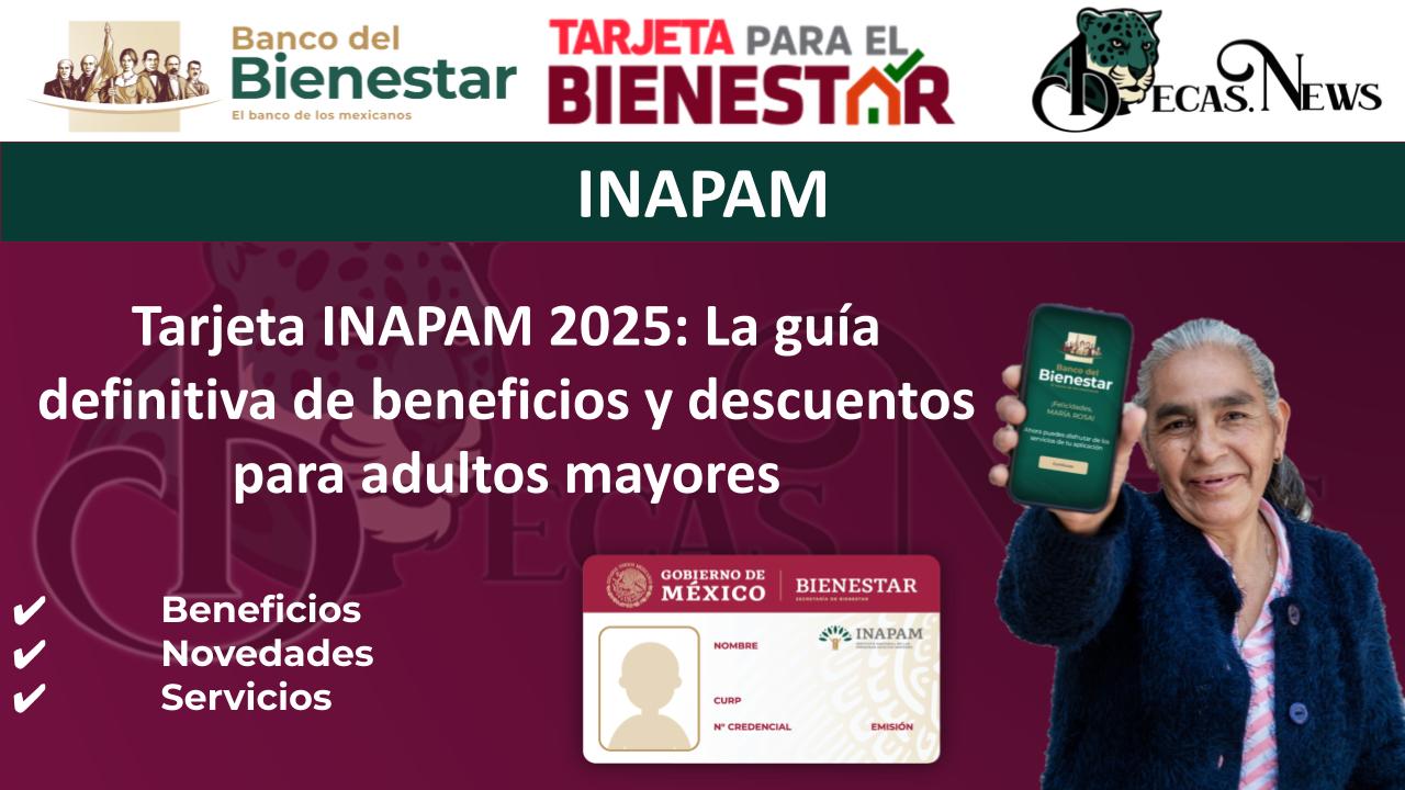 ▷ Tarjeta INAPAM 2025: La guía definitiva de beneficios y descuentos para adultos mayores » 2025 BECAS.NEWS 🥇 Tarjeta INAPAM 2025: La guía definitiva de beneficios y descuentos para adultos mayores