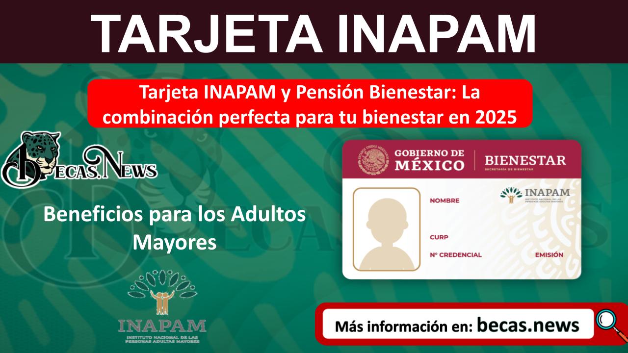 ▷ Tarjeta INAPAM y Pensión Bienestar: La combinación perfecta para tu bienestar en 2025 » 2025 BECAS.NEWS 🥇 Tarjeta INAPAM y Pensión Bienestar: La combinación perfecta para tu bienestar en 2025