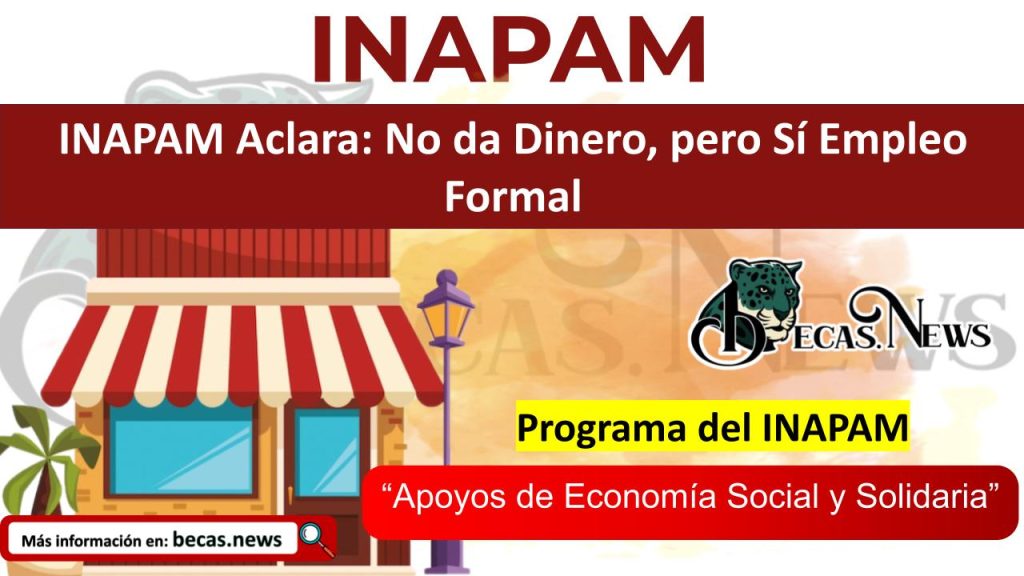 INAPAM Aclara: No da Dinero, pero Sí Empleo Formal