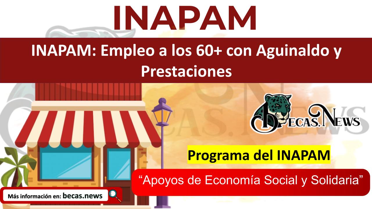 INAPAM: Empleo a los 60+ con Aguinaldo y Prestaciones