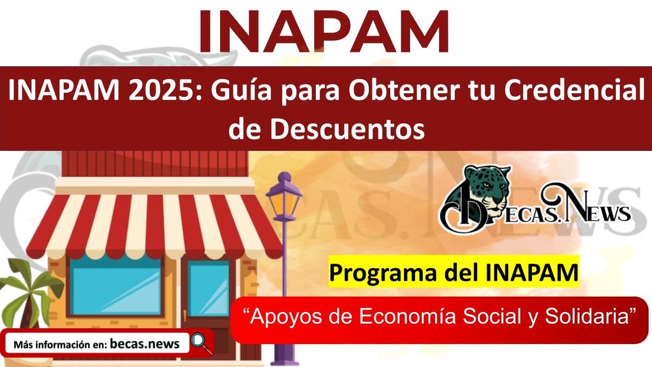 INAPAM 2025: Guía para Obtener tu Credencial de Descuentos