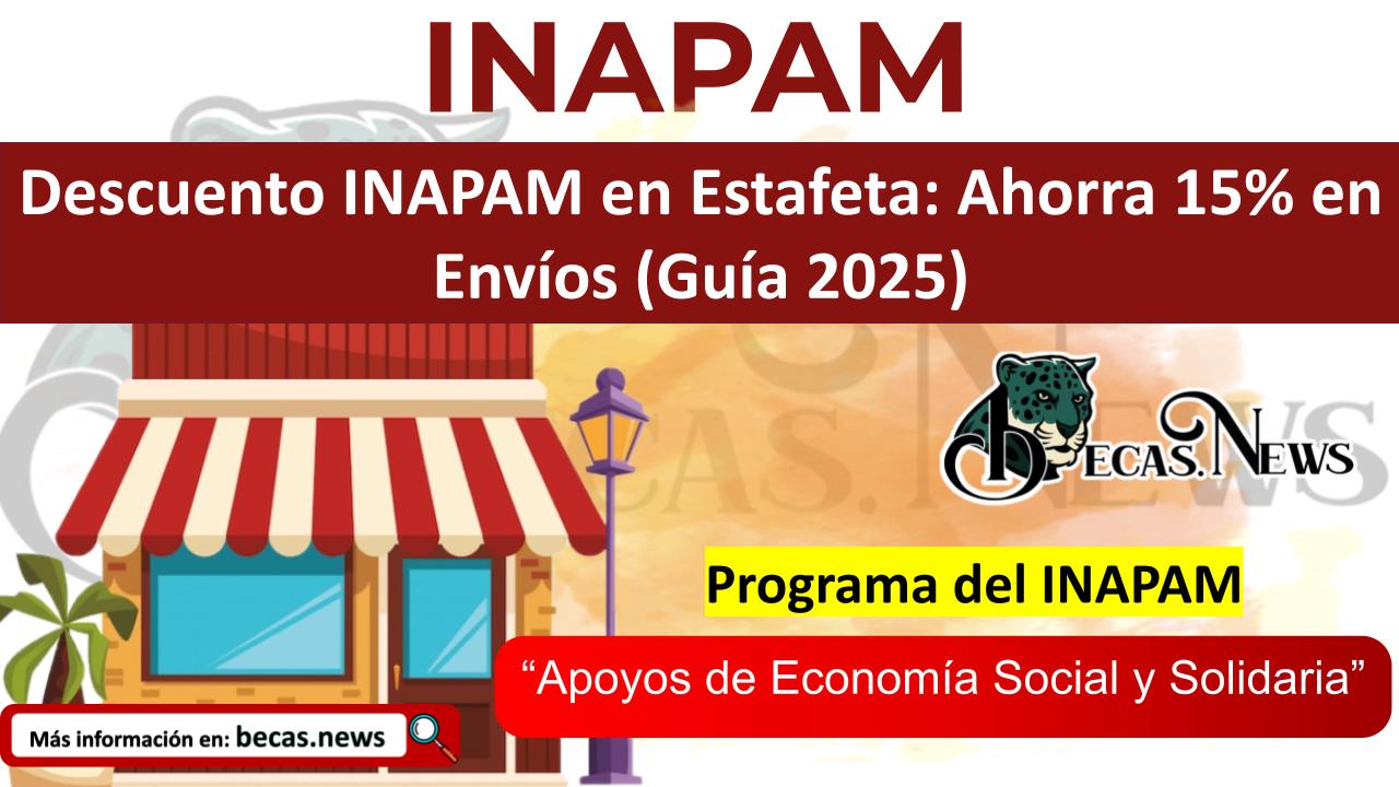 ▷ Descuento INAPAM en Estafeta: Ahorra 15% en Envíos (Guía 2025) » 2025 BECAS.NEWS 🥇 Descuento INAPAM en Estafeta: Ahorra 15% en Envíos (Guía 2025)