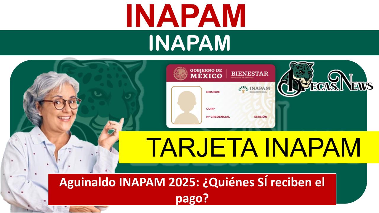 ▷ Aguinaldo INAPAM 2025: ¿Quiénes SÍ reciben el pago? » 2025 BECAS.NEWS 🥇 Aguinaldo INAPAM 2025: ¿Quiénes SÍ reciben el pago?