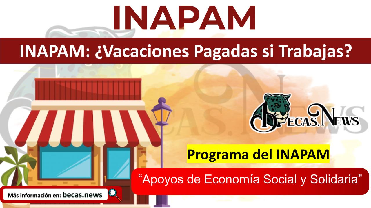 INAPAM: ¿Vacaciones Pagadas si Trabajas?