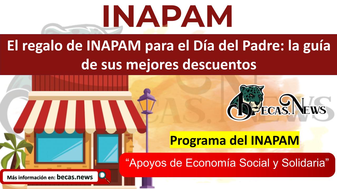 ▷ El regalo de INAPAM para el Día del Padre: la guía de sus mejores descuentos » 2025 BECAS.NEWS 🥇 El regalo de INAPAM para el Día del Padre: la guía de sus mejores descuentos