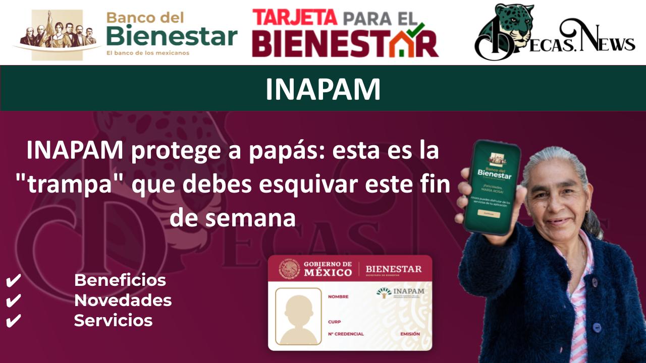 ▷ INAPAM protege a papás: esta es la "trampa" que debes esquivar este fin de semana » 2025 BECAS.NEWS 🥇 INAPAM protege a papás: esta es la "trampa" que debes esquivar este fin de semana
