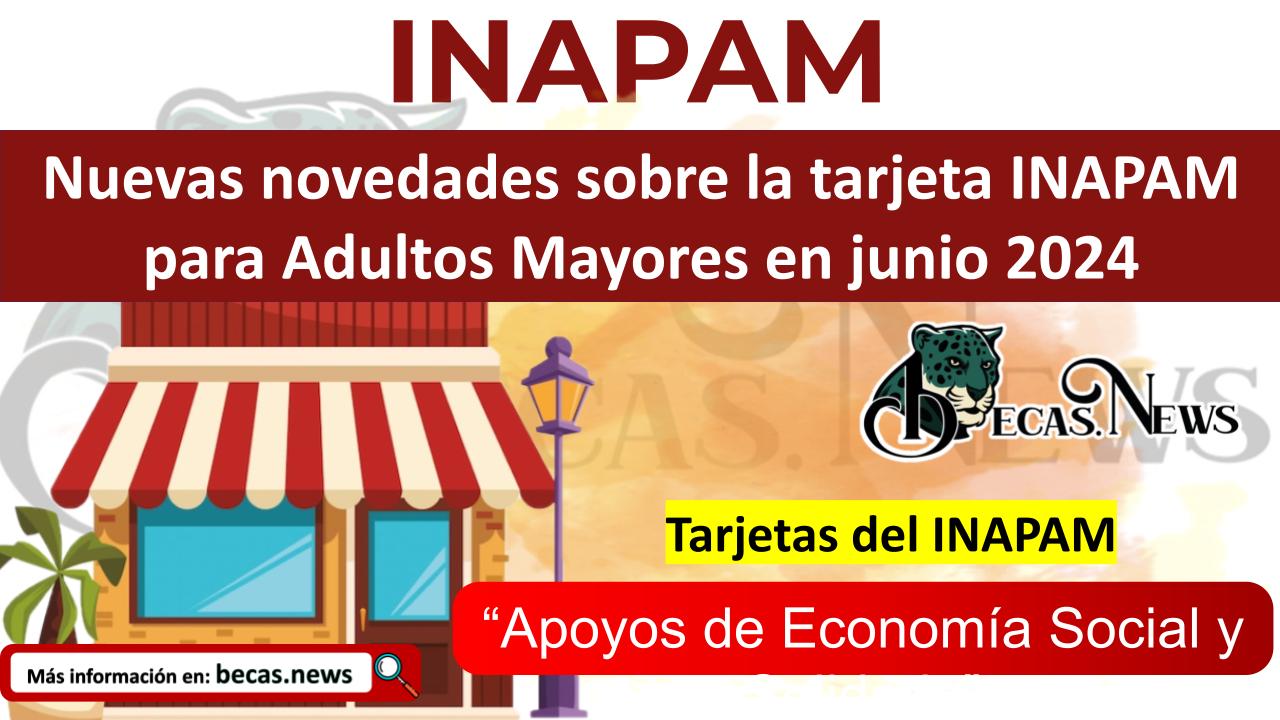 Nuevas novedades sobre la tarjeta INAPAM para Adultos Mayores en junio 2024