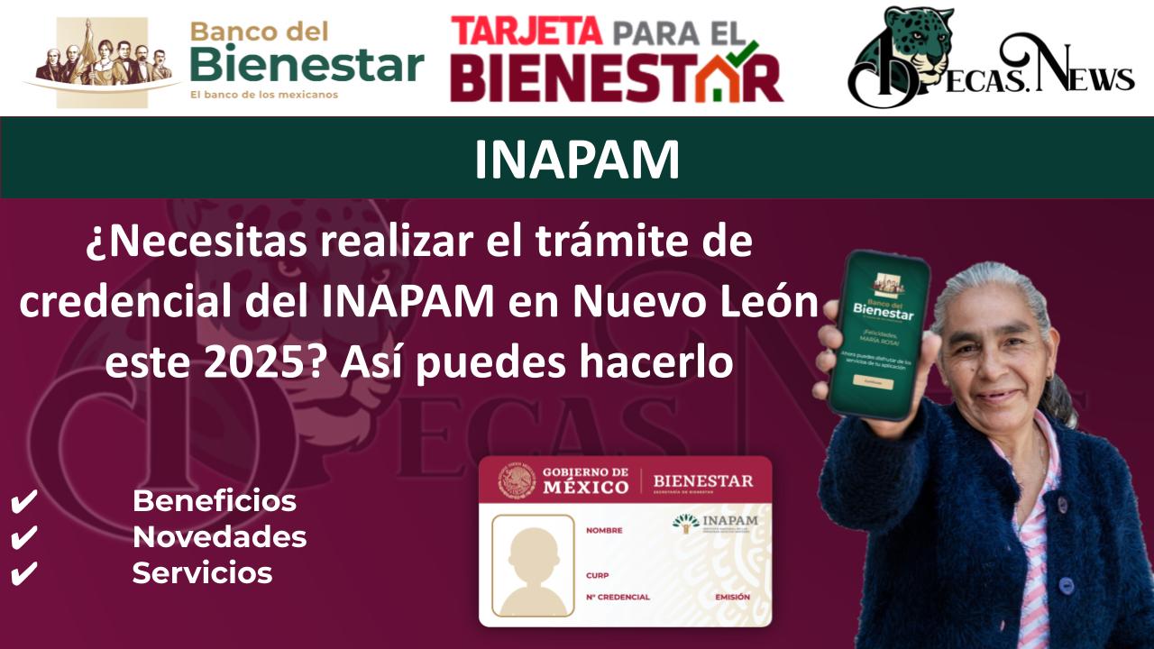 ¿Necesitas realizar el trámite de credencial del INAPAM en Nuevo León este 2025? Así puedes hacerlo